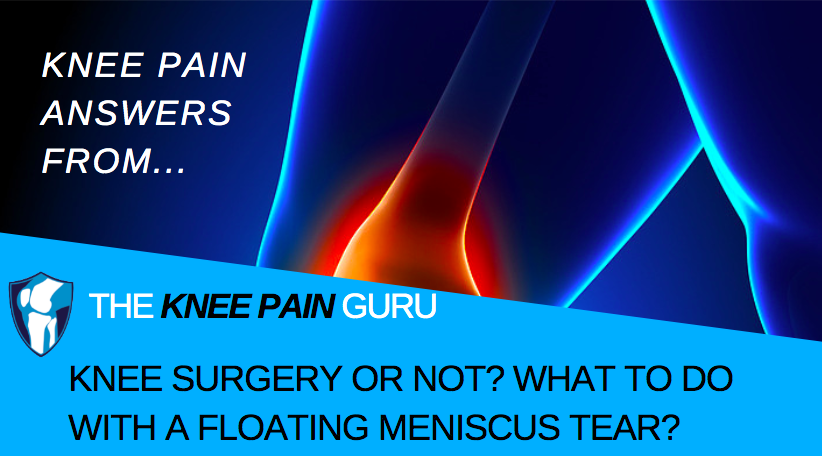 Knee Surgery or NOT? What to Do with a floating Meniscus Tear?