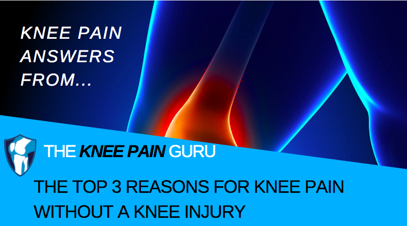 The Top 3 Reasons For Knee Pain without A Knee Injury