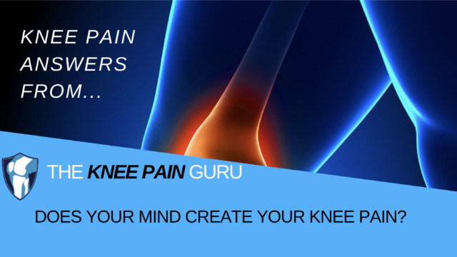 Does your mind create your knee pain?
