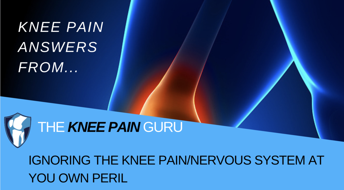 Ignoring the knee pain/nervous system connection at your own peril