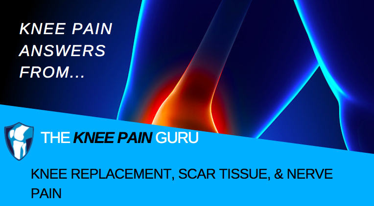 Knee Replacement, Scar Tissue, & Nerve Pain