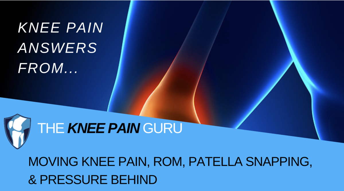 Moving Knee Pain, ROM, Patella Snapping, & Pressure Behind Knee